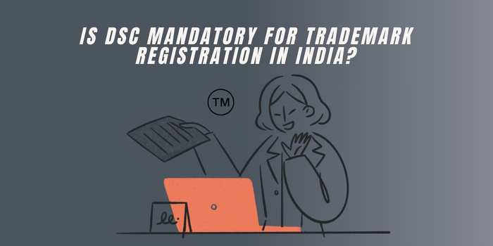 Is DSC Mandatory for Trademark Registration in&nbsp;India?